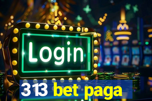 313 bet paga